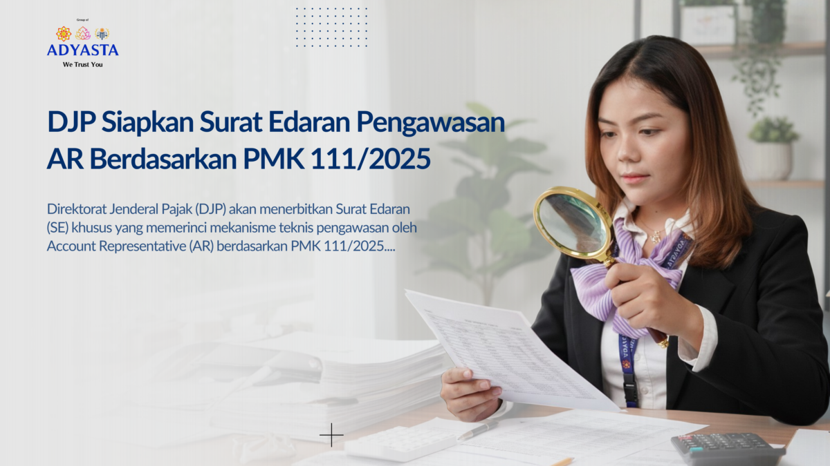 DJP Siapkan Surat Edaran Pengawasan AR Berdasarkan PMK 111/2025: Apa Dampaknya bagi Wajib Pajak?