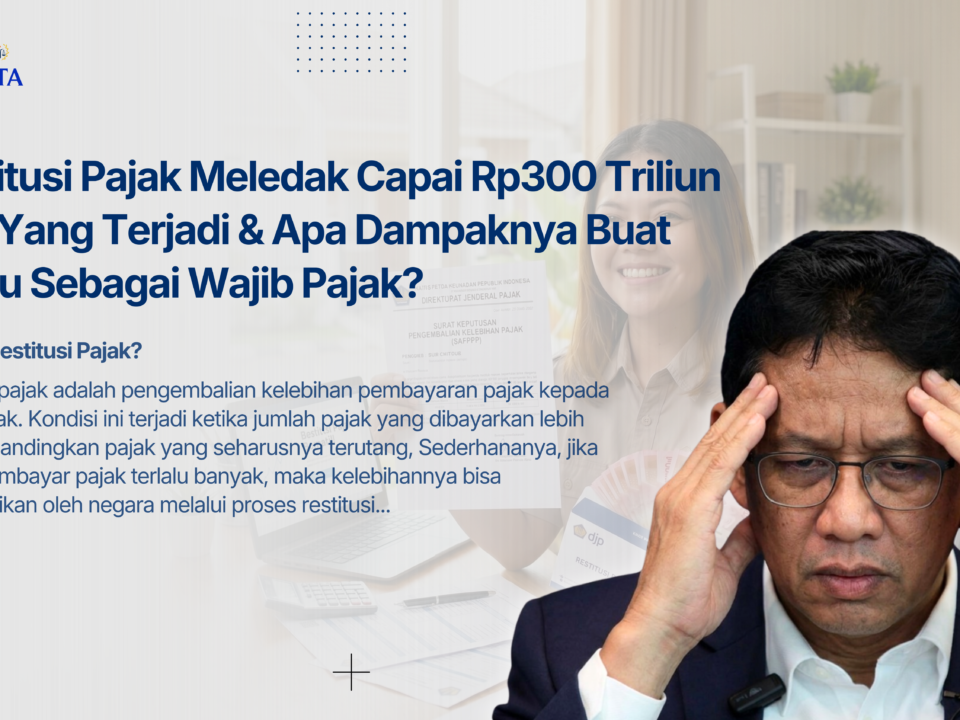 Restitusi Pajak Rp300 Triliun: Penyebab, Dampak, dan Cara Mengajukannya dengan Aman