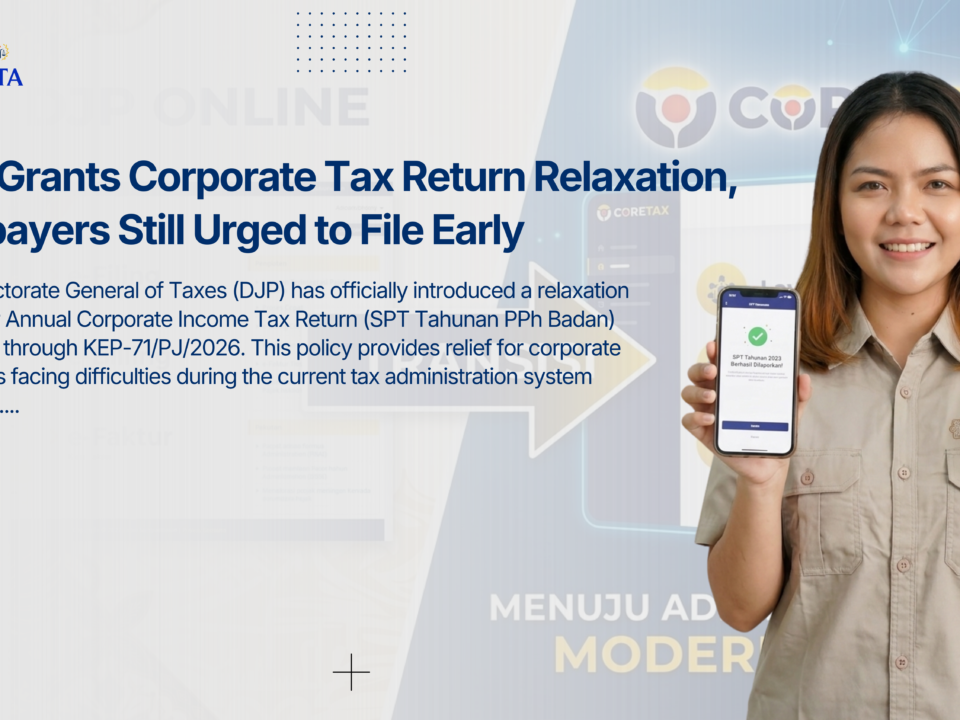 DJP Grants Corporate Tax Return Relaxation, Taxpayers Still Urged to File Early