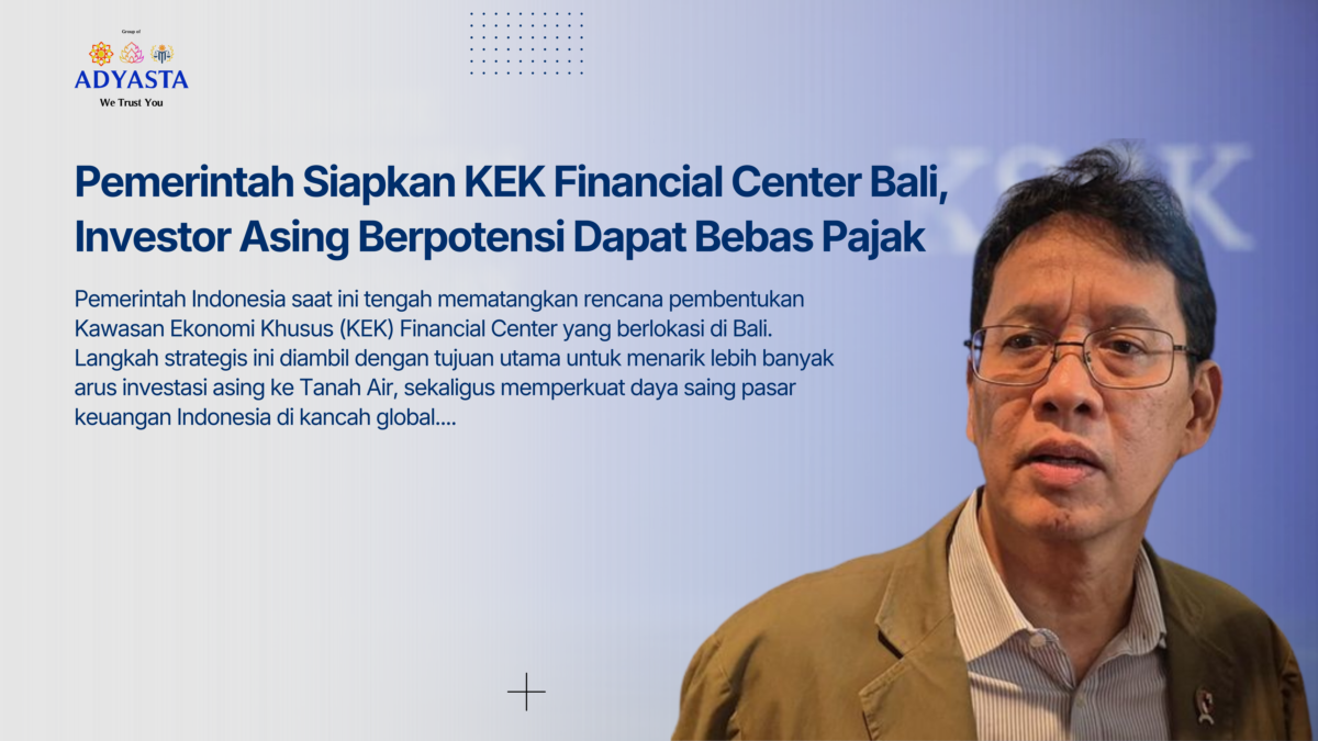 Pemerintah Siapkan KEK Financial Center di Bali: Peluang Emas Investor Asing dengan Fasilitas Bebas Pajak
