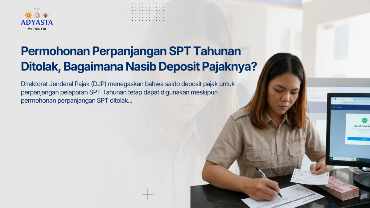 Permohonan Perpanjangan SPT Tahunan Ditolak, Bagaimana Nasib Deposit Pajaknya?