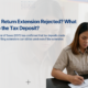 Annual Tax Return Extension Rejected? What Happens to the Tax Deposit?