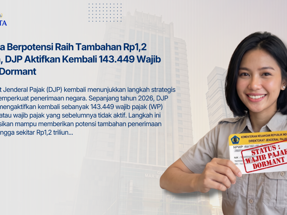 Negara Berpotensi Raih Tambahan Rp1,2 Triliun, DJP Aktifkan Kembali 143.449 Wajib Pajak Dormant