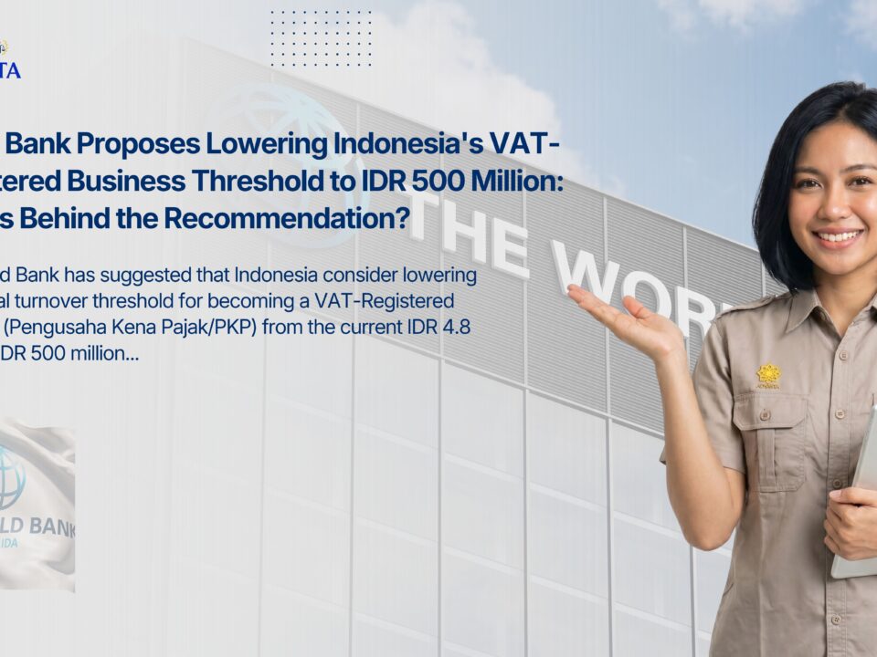 World Bank Proposes Lowering Indonesia's VAT-Registered Business Threshold to IDR 500 Million: What's Behind the Recommendation?