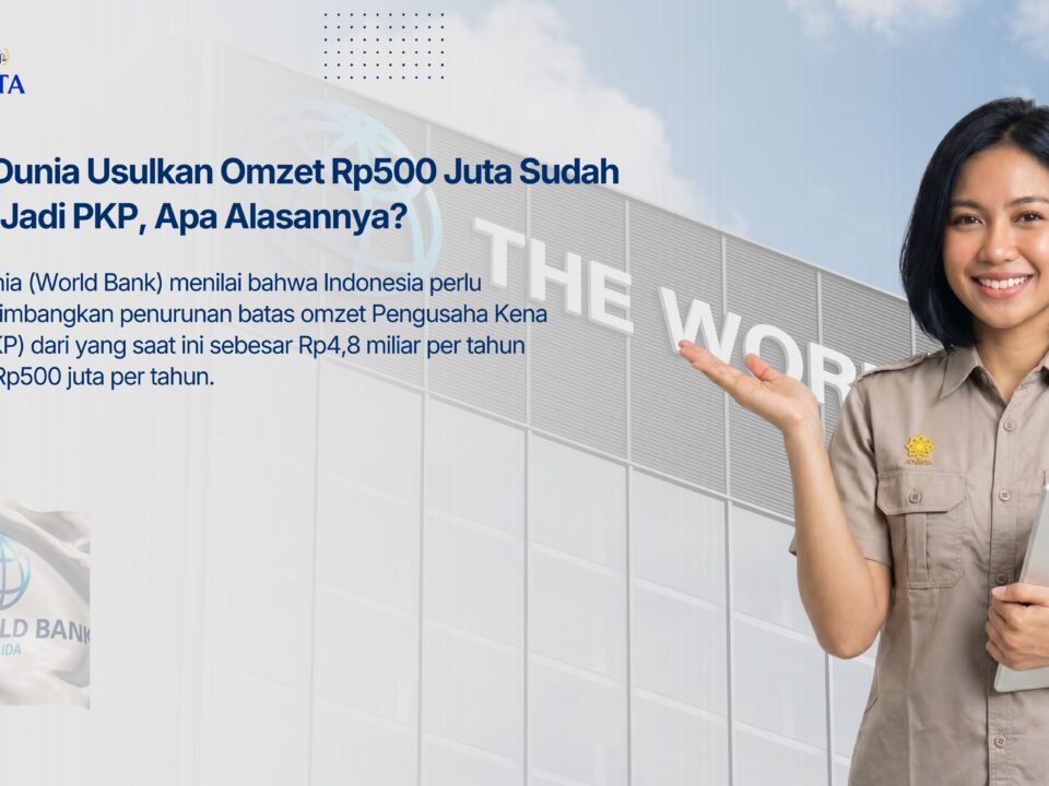 Bank Dunia Usulkan Omzet Rp500 Juta Sudah Wajib Jadi PKP, Apa Alasannya? Bank Dunia Soroti Batas PKP di Indonesia