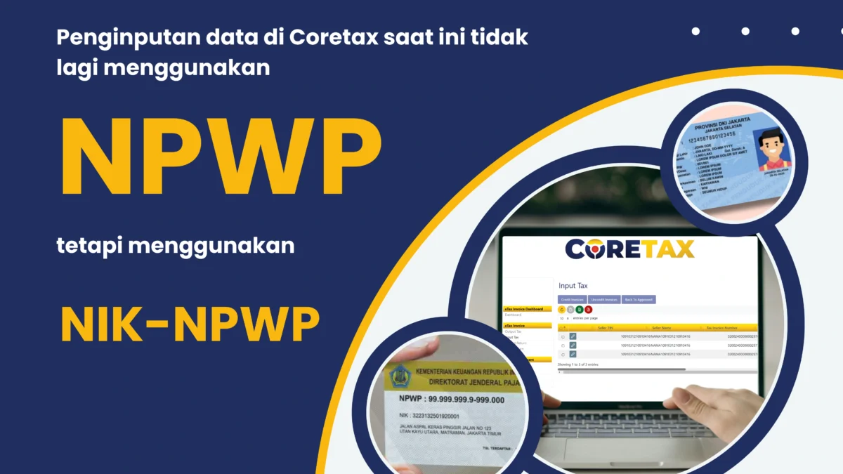 Penginputan data di Coretax saat ini tidak lagi menggunakan NPWP tetapi menggunakan NIK-NPWP