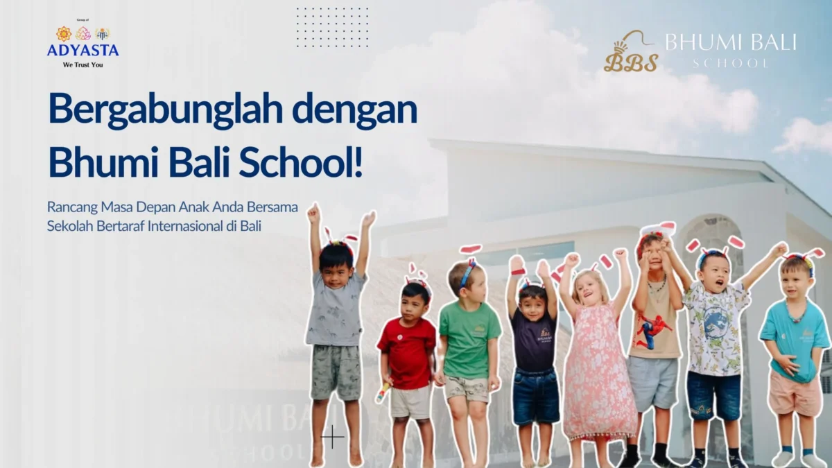 Bergabunglah dengan Bhumi Bali School! Rancang Masa Depan Anak Anda Bersama Sekolah Bertaraf Internasional di Bali