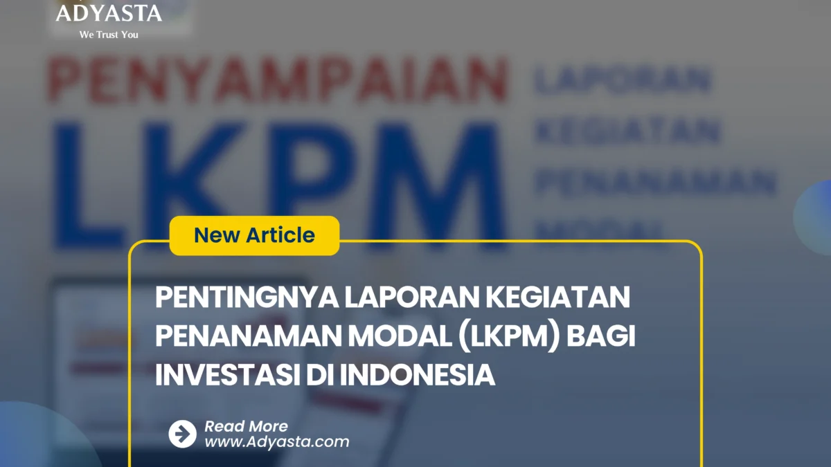 PENTINGNYA LAPORAN KEGIATAN PENANAMAN MODAL (LKPM) BAGI INVESTASI DI INDONESIA