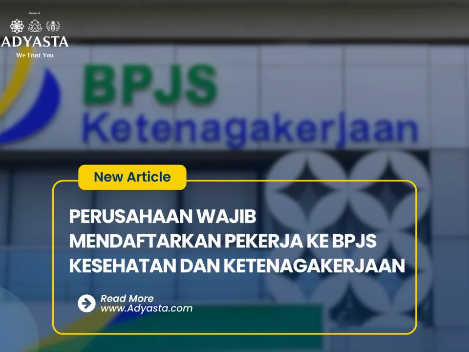 PERUSAHAAN WAJIB MENDAFTARKAN PEKERJA KE BPJS KESEHATAN DAN KETENAGAKERJAAN