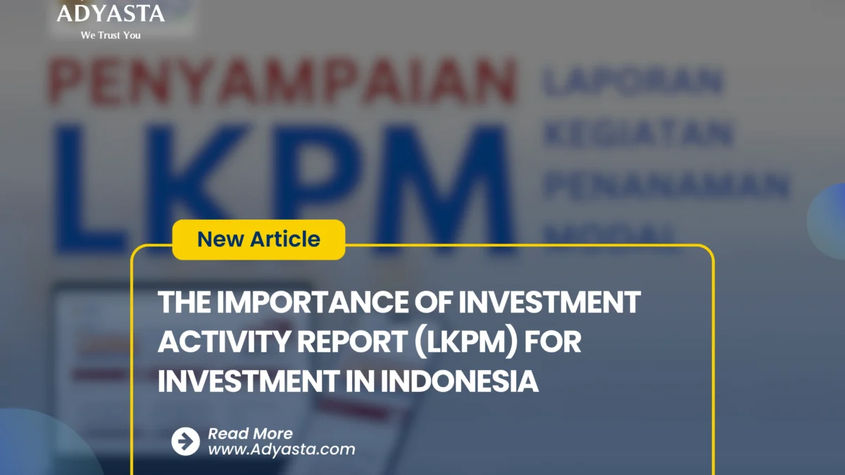THE IMPORTANCE OF INVESTMENT ACTIVITY REPORT (LKPM) FOR INVESTMENT IN INDONESIA